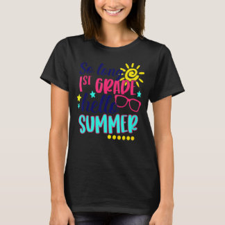 So Long 1st Grade Hello Summer Vacay Last Day Of S T-Shirt
