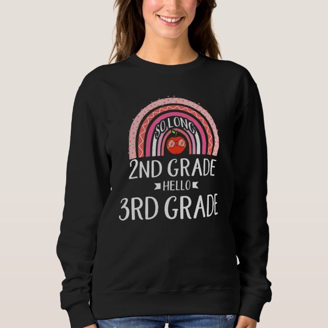 SO LONG 2nd GRADE HELLO 3rd GRADE Rainbow Teacher  Sweatshirt (Front)