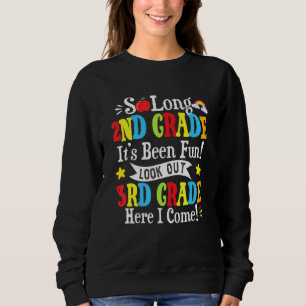 So Long 2nd Grade Look Out 3rd Grade Here I Come G Sweatshirt