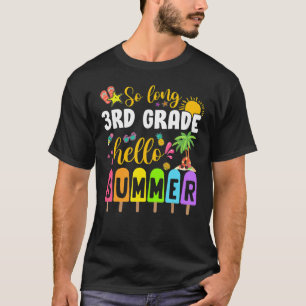 So Long 3rd Grade Hello Summer Time Last Day Of Sc T-Shirt
