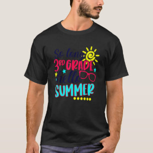 So Long 3rd Grade Hello Summer Vacation Last Day O T-Shirt