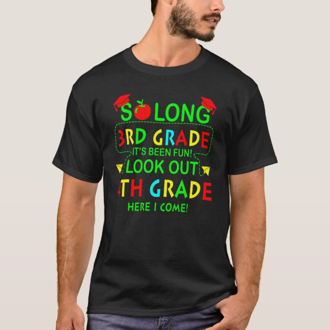 So Long 3rd Grade It's Been Fun 4th Grade Here I C T-Shirt (Front)