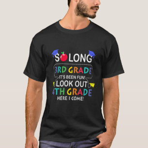 So Long 3rd Grade Look Out 4th Grade Here I Come T-Shirt