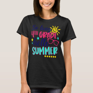 So Long 4th Grade Hello Summer Vacation Last Day O T-Shirt