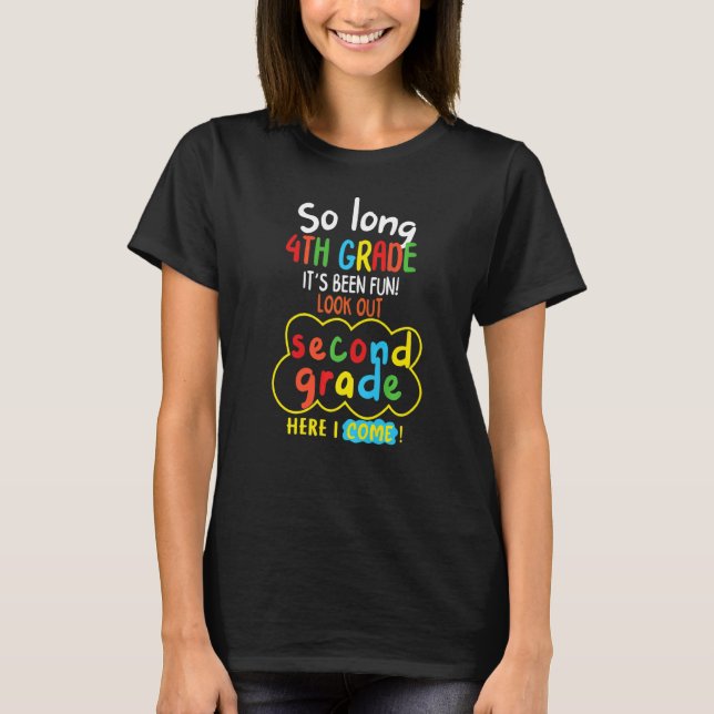 So Long 4th Grade It's Been Fun Look Out Second Gr T-Shirt (Front)