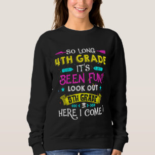 So Long 4th Grade Look Out 5th Grade Here I Come 7 Sweatshirt