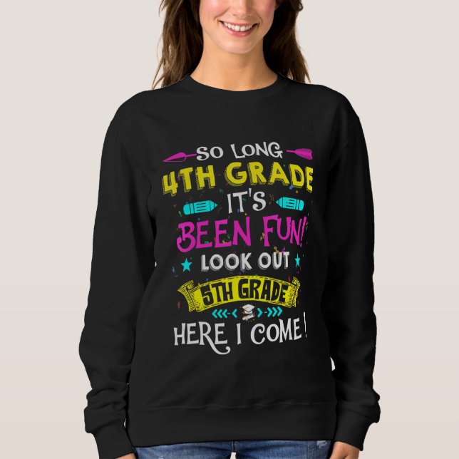 So Long 4th Grade Look Out 5th Grade Here I Come 7 Sweatshirt (Front)
