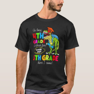 So Long 4th Grade Look Out 5th Grade Here I Come D T-Shirt