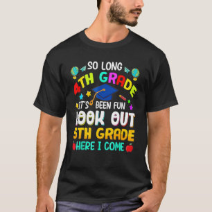 So Long 4th Grade Look Out 5th Grade Here I Come G T-Shirt
