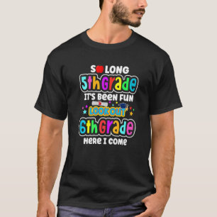 So Long 5th Grade 6th Here I Come Middle School Gr T-Shirt