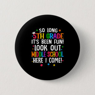 So Long 5th Grade Graduation Middle School Here I 6 Cm Round Badge