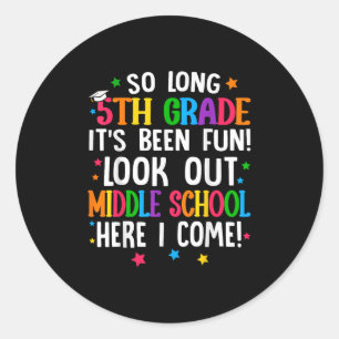 So Long 5th Grade Graduation Middle School Here I Classic Round Sticker