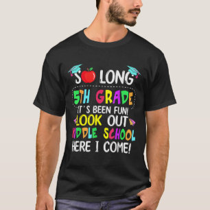 So Long 5th Grade Graduation Middle School Here I  T-Shirt