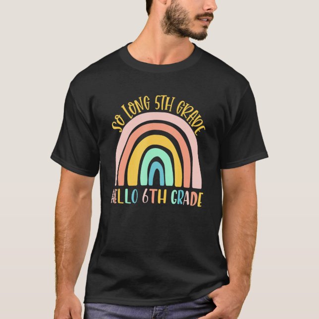 So Long 5th Grade Hello 6th Grade Teacher Student  T-Shirt (Front)