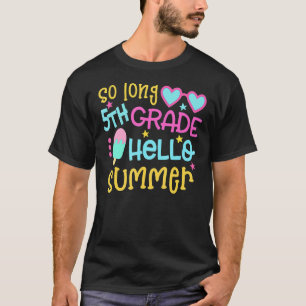 So Long 5th Grade Hello Summer Last Day Of School T-Shirt