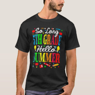So Long 5Th Grade Hello Summer Last Day Of School T-Shirt