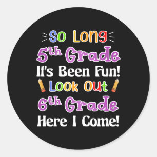 So Long 5th Grade It's Been Fun Look Out 6th Grade Classic Round Sticker