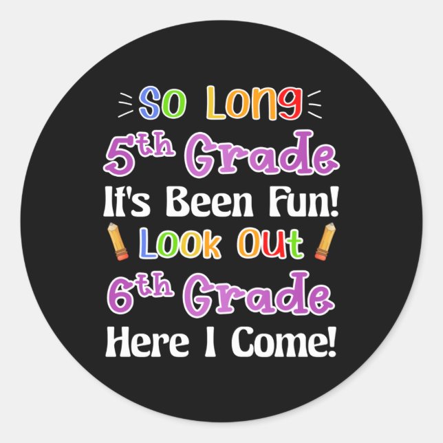 So Long 5th Grade It's Been Fun Look Out 6th Grade Classic Round Sticker (Front)
