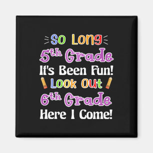 So Long 5th Grade It's Been Fun Look Out 6th Grade Magnet
