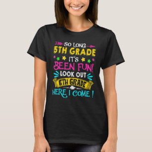 So Long 5th Grade Look Out 6th Grade Here I Come F T-Shirt