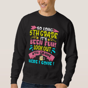 So Long 5th Grade Look Out 6th Grade Here I Come G Sweatshirt
