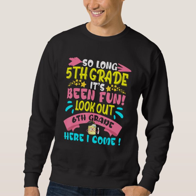 So Long 5th Grade Look Out 6th Grade Here I Come G Sweatshirt (Front)