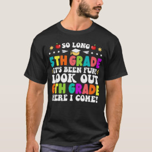 So Long 5th Grade Look Out 6th Grade Here I Come T-Shirt