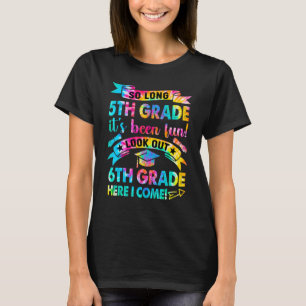 So Long 5th Grade Look Out 6th Grade Here I Come T T-Shirt