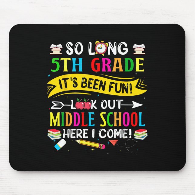 So Long 5th Grade Look Out Middle School Here I Co Mouse Mat (Front)