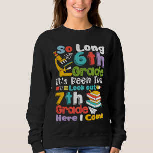 So Long 6th Grade 7th Grade Here I Come Cute Gradu Sweatshirt