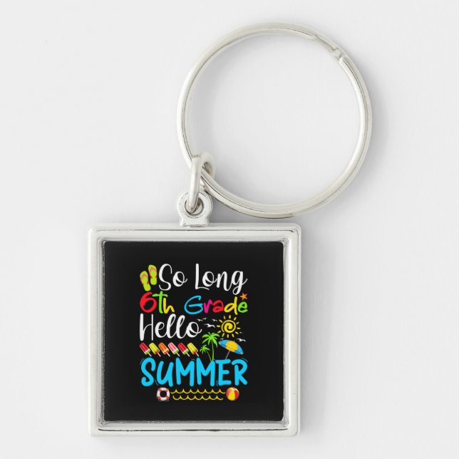 So Long 6th Grade Hello Summer Last Day Of School. Key Ring (Front)