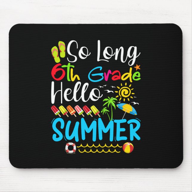 So Long 6th Grade Hello Summer Last Day Of School. Mouse Mat (Front)