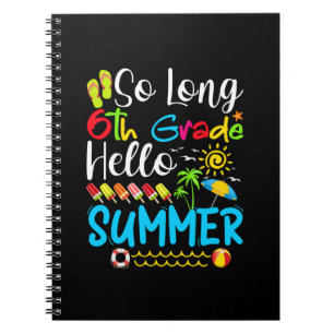 So Long 6th Grade Hello Summer Last Day Of School. Notebook