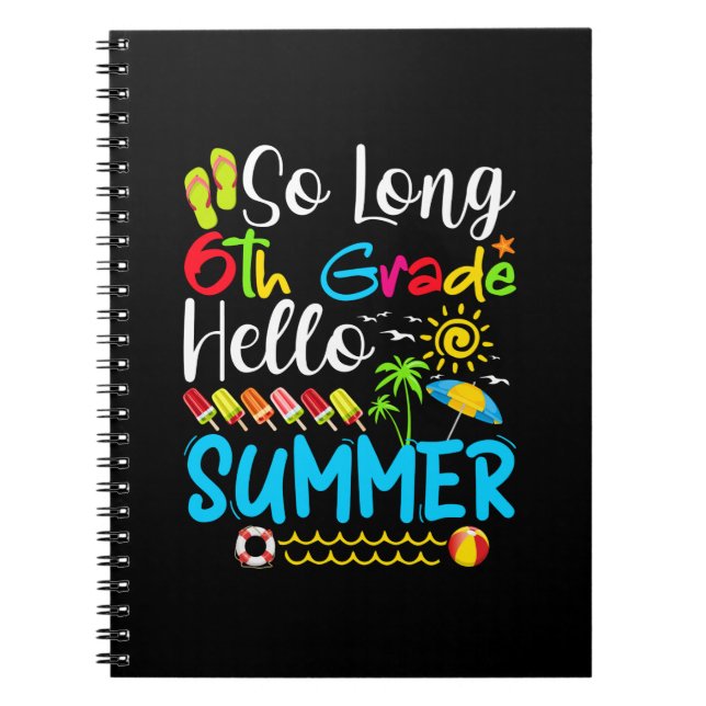 So Long 6th Grade Hello Summer Last Day Of School. Notebook (Front)