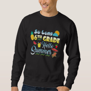 So Long 6th Grade Hello Summer Last Day Of School  Sweatshirt