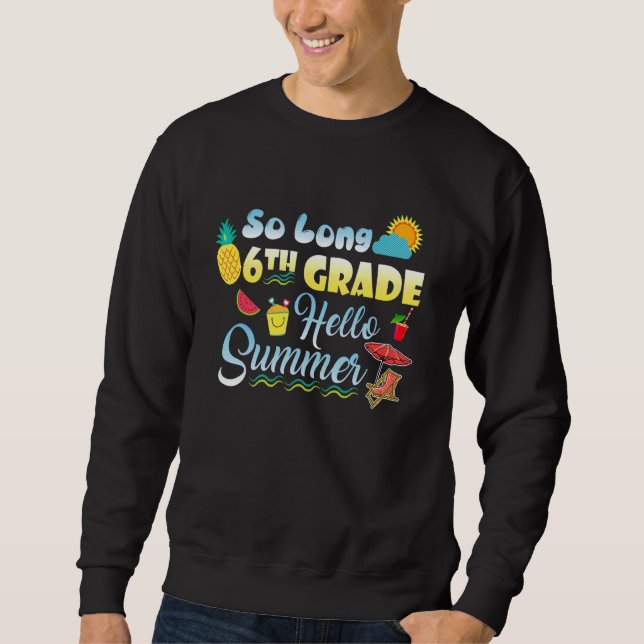 So Long 6th Grade Hello Summer Last Day Of School  Sweatshirt (Front)