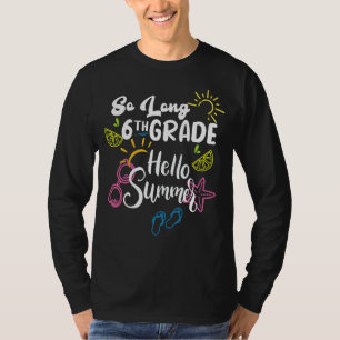 So Long 6th Grade Hello Summer Last Day Of School T-Shirt