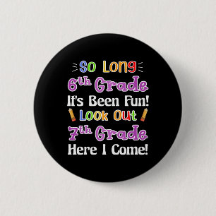 So Long 6th Grade It's Been Fun Look Out 7th Grade 6 Cm Round Badge