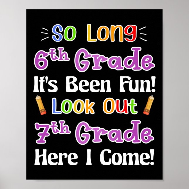 So Long 6th Grade It's Been Fun Look Out 7th Grade Poster (Front)