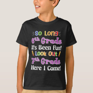 So Long 6th Grade It's Been Fun Look Out 7th Grade T-Shirt