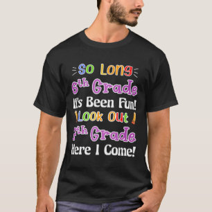 So Long 6th Grade It's Been Fun Look Out 7th Grade T-Shirt