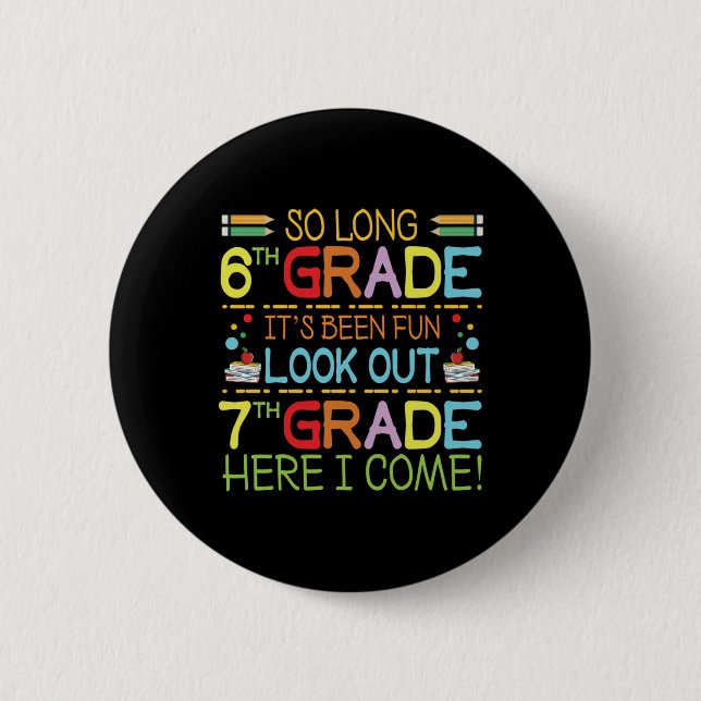 So Long 6th Grade - Look Out 7th Grade !  6 Cm Round Badge (Front)