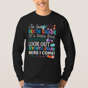 So Long 6th grade Look Out 7th grade Here I Come s T-Shirt