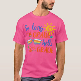 So Long 7th Grade Hello 8th Grade teacher student  T-Shirt
