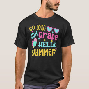 So Long 7th Grade Hello Summer Last Day Of School T-Shirt