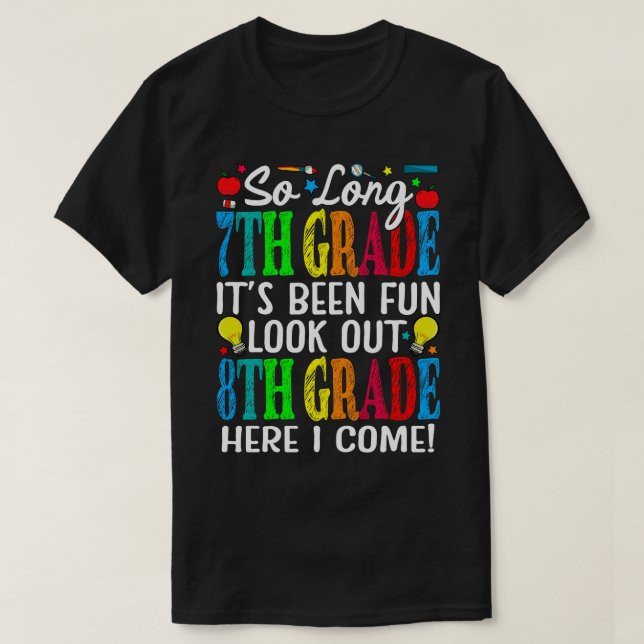 So Long 7th Grade It's Been Fun Look Out 8th Grade T-Shirt (Design Front)