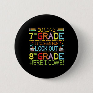 So Long 7th Grade - Look Out 8th Grade ! 6 Cm Round Badge