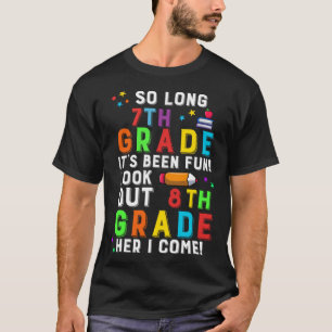 So Long 7th Grade Look Out 8th Here I Come T-Shirt