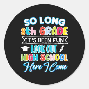 So Long 8th Grade Hello High School Graduation Fun Classic Round Sticker