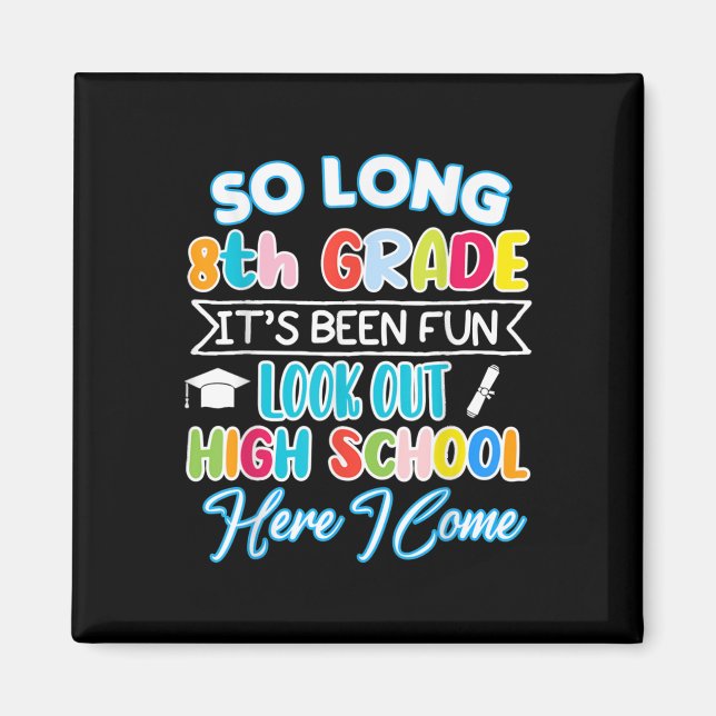 So Long 8th Grade Hello High School Graduation Fun Magnet (Front)
